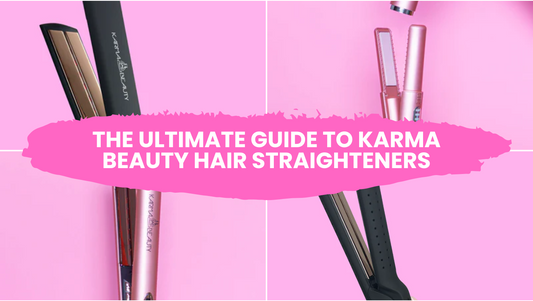 The Ultimate Guide to KarmaHair Beauty Straighteners