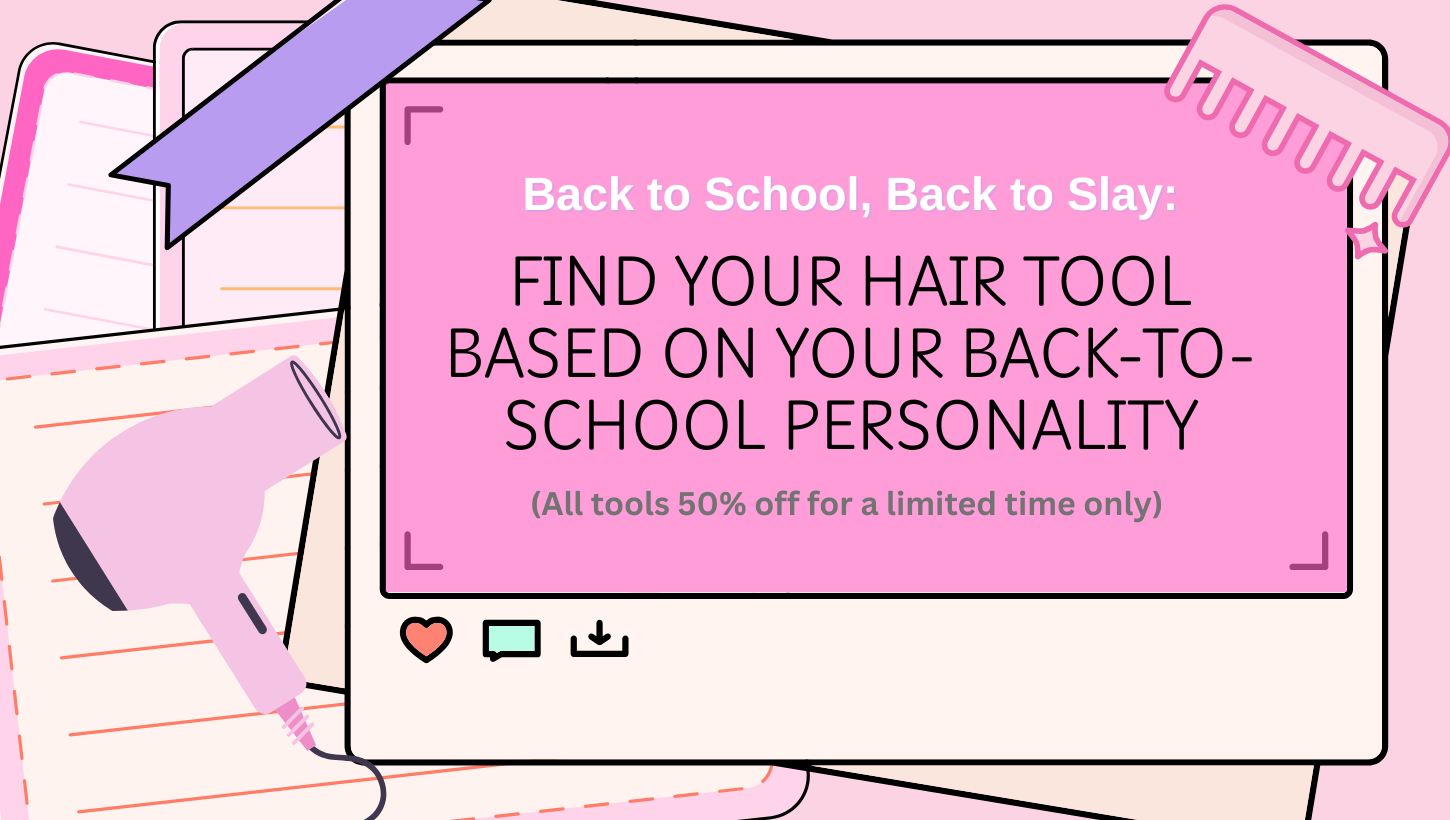 Back to School, Back to Slay: Find Your Hair Tool Based on Your Back-to-School Personality