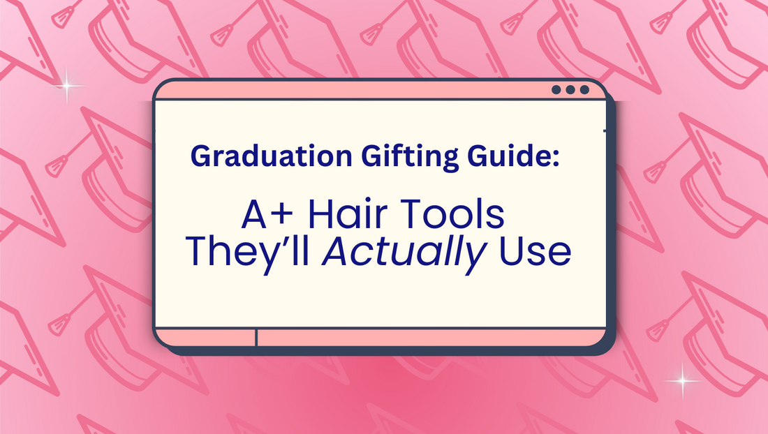 Graduation Gifting Guide: Luxe Hair Tools They’ll Actually Use