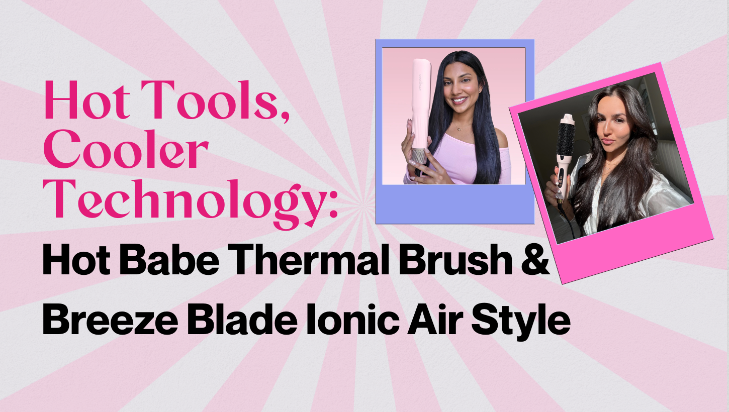 Hot Tools, Cooler Technology: The Hot Babe Thermal Brush & Breeze Blade Ionic Air Styler